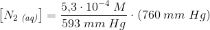 \left [ N_2\; _{\textit{(aq)}} \right ]=\frac{5{,}3\cdot 10^{-4}\; M}{593\; mm\; Hg}\cdot \left ( 760\; mm\; Hg \right )