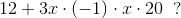 12+3x\cdot (-1)\cdot x\cdot 20\; \; ?