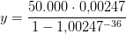 y=\frac{50.000\cdot 0{,}00247}{1-1{,}00247^{-36}}
