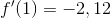 f' (1)=-2,12