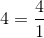 4=\frac{4}{1}