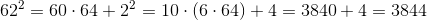 62^2=60\cdot 64+2^2=10\cdot (6\cdot 64)+4=3840+4=3844