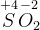 \overset{+4}{S}\overset{-2}{O_2}