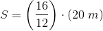 S=\left (\frac{16}{12} \right )\cdot (20\; m)