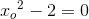 x{_{o}}^{2}-2=0