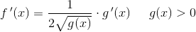 f{\, }'(x)=\frac{1}{2\sqrt{g(x)}}\cdot g{\, }'(x)\; \; \; \; \; g(x)>0