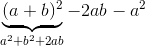 \underbrace{(a+b)^2}_{a^2+b^2+2ab} - 2ab-a^2