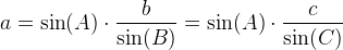 a=\sin(A)\cdot \frac{b}{\sin(B)}=\sin(A)\cdot \frac{c}{\sin(C)}