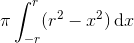 \pi \int_{-r}^r (r^2-x^2) \, \mathrm dx