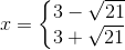 x=\left\{\begin{matrix} 3-\sqrt{21}\\3+\sqrt{21} \end{matrix}\right.