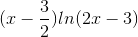 (x-\frac{3}{2})ln(2x-3)