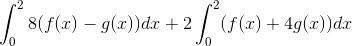 \int_{0}^{2}8(f(x)-g(x))dx+2\int_{0}^{2}(f(x)+4g(x))dx