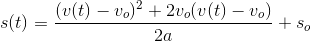 s(t)=\frac{(v(t)-v_o)^2+2v_o(v(t)-v_o)}{2a}+s_o