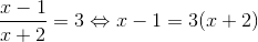 \frac{x-1}{x+2}=3\Leftrightarrow x-1=3(x+2)