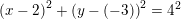 \small \left ( x-2 \right )^2+\left ( y-(-3) \right )^2=4^2