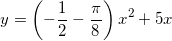 \small y=\left ( -\frac{1}{2}-\frac{\pi }{8} \right )x^{2}+5x