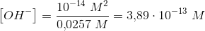 \left [ OH^- \right ]=\frac{10^{-14}\; M^2}{0{,}0257\; M}=3{,}89\cdot 10^{-13}\; M