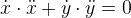 \dot x\cdot \ddot x+ \dot y\cdot \ddot y=0