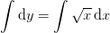 \int \mathrm{d}y=\int \sqrt{x}\, \mathrm{d}x