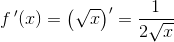f{\, }'(x)=\left ( \sqrt{x} \right ){}'=\frac{1}{2\sqrt{x}}