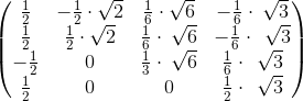 \begin{pmatrix}\frac{1}{2}&-\frac{1}{2}\cdot \sqrt{2}&\frac{1}{6}\cdot \sqrt{6}&-\frac{1}{6}\cdot \:\sqrt{3}\\ \frac{1}{2}&\frac{1}{2}\cdot \sqrt{2}&\frac{1}{6}\cdot \:\sqrt{6}&-\frac{1}{6}\cdot \:\:\sqrt{3}\\ -\frac{1}{2}&0&\frac{1}{3}\cdot \:\sqrt{6}&\frac{1}{6}\cdot \:\:\sqrt{3}\\ \frac{1}{2}&0&0&\frac{1}{2}\cdot \:\:\sqrt{3}\end{pmatrix}