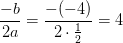 \frac{-b}{2a}=\frac{-(-4)}{2\cdot\tfrac{1}{2} }=4