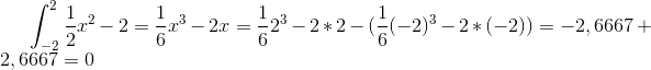 \int_{-2}^{2}\frac{1}{2}x^2 -2=\frac{1}{6}x^3-2x=\frac{1}{6}2^3-2*2-(\frac{1}{6}(-2)^{3}-2*(-2))=-2,6667+2,6667=0