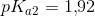 pK_{a2}=1{,}92