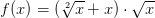 f(x)=(\sqrt[2]{x}+x)\cdot \sqrt{x}