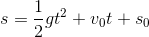 s=\frac{1}{2}gt^2+v_0t+s_0