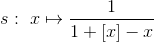 s:\ x \mapsto \frac{1}{1+\left [ x \right ]-x}
