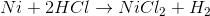 Ni+2HCl\rightarrow NiCl_{2}+H_{2}