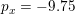 \small \small p_x=-9{.}75