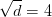 \sqrt{d}=4