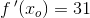 f{\, }'(x_o)=31