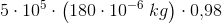 5\cdot 10^5\cdot \left (180\cdot 10^{-6}\; kg \right )\cdot 0{,}98