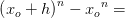 \left ( x_o+h \right )^n-{ x_o}^n=
