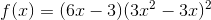 f(x)=(6x-3)(3x^2-3x)^2