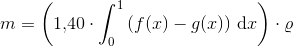 m=\left (1{,}40\cdot \int_{0}^{1}\left ( f(x)-g(x) \right )\, \textup{d}x \right )\cdot \varrho