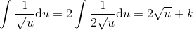 \int \frac{1}{\sqrt{u}} \mathrm{d}u=2\int \frac{1}{2\sqrt{u}}\mathrm{d}u=2\sqrt{u}+k