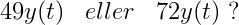 49y(t)\; \; \;eller \; \; \; 72y(t)\; ?