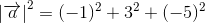 \left |\overrightarrow{a} \right |^2=(-1)^2+3^2+(-5)^2