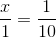 \frac{x}{1}=\frac{1}{10}