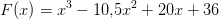 F(x)=x^3-10{,}5x^2+20x+36