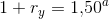 1+r_y=1{,}50^a