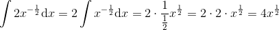 \int 2x^{-\frac{1}{2}}\mathrm{d}x=2\int x^{-\frac{1}{2}}\mathrm{d}x=2\cdot\frac{1}{\frac{1}{2}} x^{\frac{1}{2}}=2\cdot 2\cdot x^{\frac{1}{2}}=4x^{\frac{1}{2}}