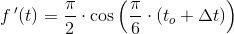 f{\, }'(t)=\frac{\pi }{2}\cdot \cos\left(\frac{\pi }{6}\cdot( t_o+\Delta t)\right)