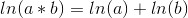 ln(a*b)=ln(a)+ln(b)
