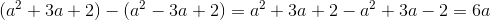 (a^2+3a+2)-(a^2-3a+2)=a^2+3a+2-a^2+3a-2=6a