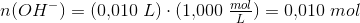 n(OH^-)=(0{,}010\; L)\cdot (1{,}000\; \tfrac{mol}{L})=0{,}010\; mol